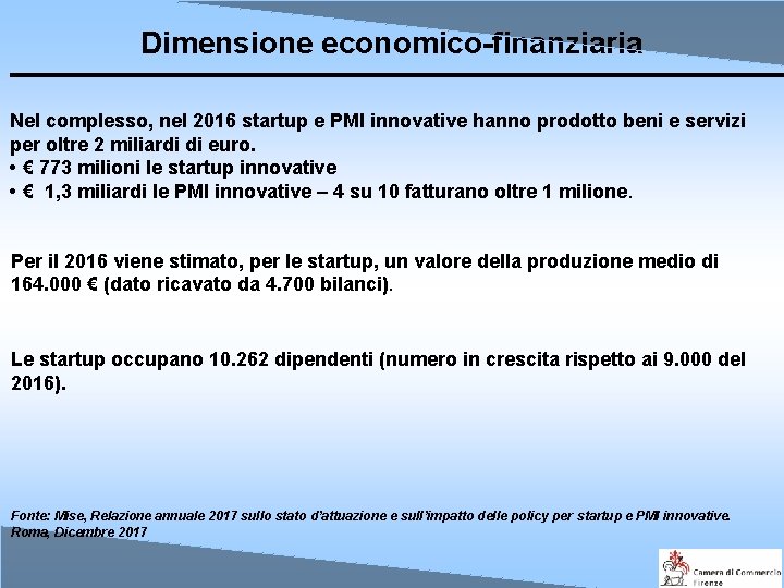 Dimensione economico-finanziaria Nel complesso, nel 2016 startup e PMI innovative hanno prodotto beni e