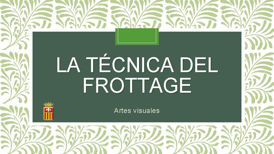 LA TÉCNICA DEL FROTTAGE Artes visuales 