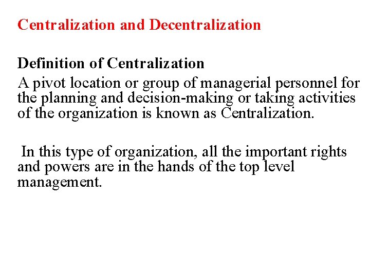 Centralization and Decentralization Definition of Centralization A pivot location or group of managerial personnel