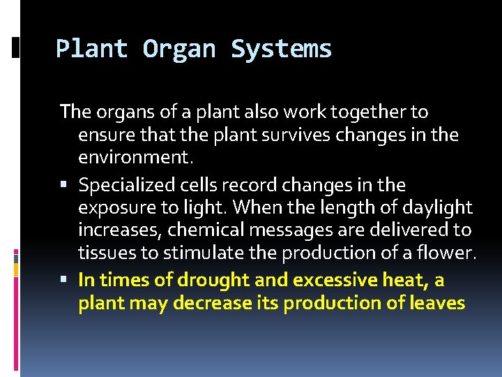 Plant Organ Systems The organs of a plant also work together to ensure that