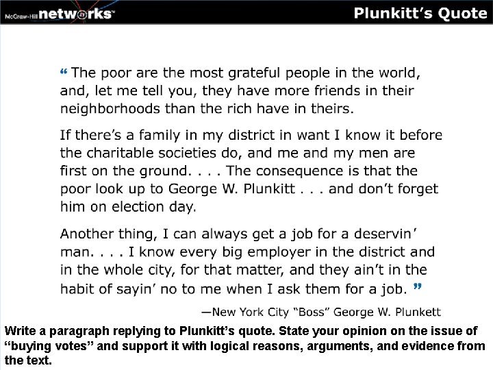 Write a paragraph replying to Plunkitt’s quote. State your opinion on the issue of