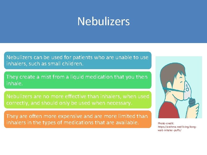 Nebulizers can be used for patients who are unable to use inhalers, such as