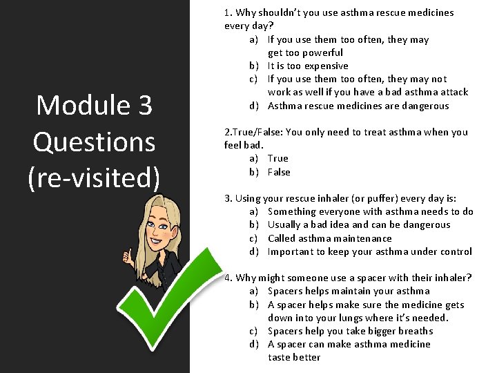 Module 3 Questions (re-visited) 1. Why shouldn’t you use asthma rescue medicines every day?