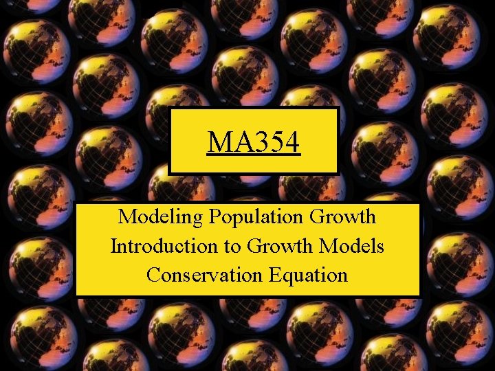 MA 354 Modeling Population Growth Introduction to Growth Models Conservation Equation 