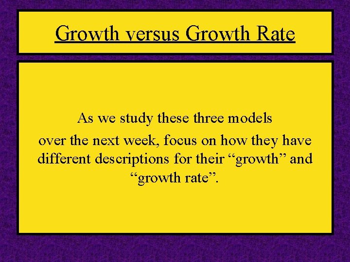 Growth versus Growth Rate As we study these three models over the next week,