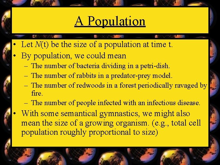 A Population • Let N(t) be the size of a population at time t.