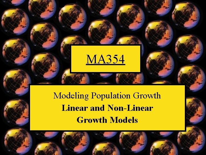 MA 354 Modeling Population Growth Linear and Non-Linear Growth Models 