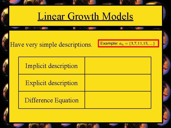 Linear Growth Models Have very simple descriptions. Implicit description Explicit description Difference Equation 