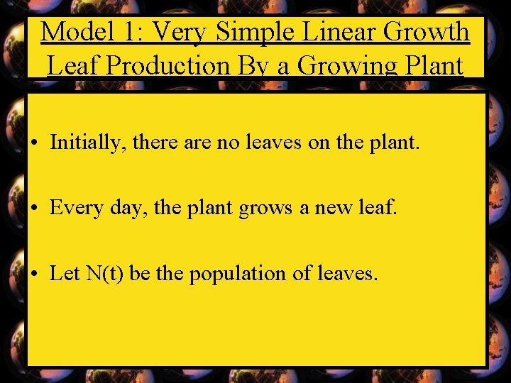 Model 1: Very Simple Linear Growth Leaf Production By a Growing Plant • Initially,