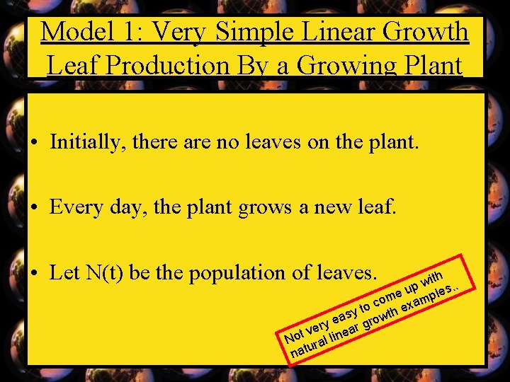 Model 1: Very Simple Linear Growth Leaf Production By a Growing Plant • Initially,