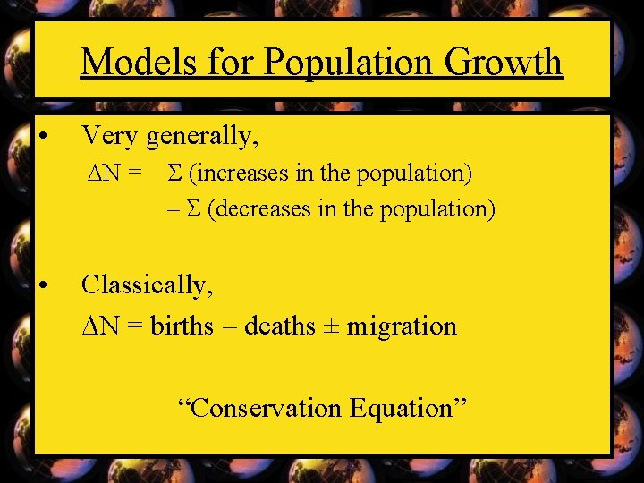 Models for Population Growth • Very generally, N = (increases in the population) –