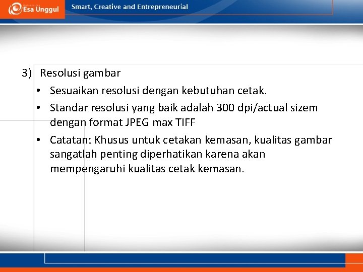 3) Resolusi gambar • Sesuaikan resolusi dengan kebutuhan cetak. • Standar resolusi yang baik