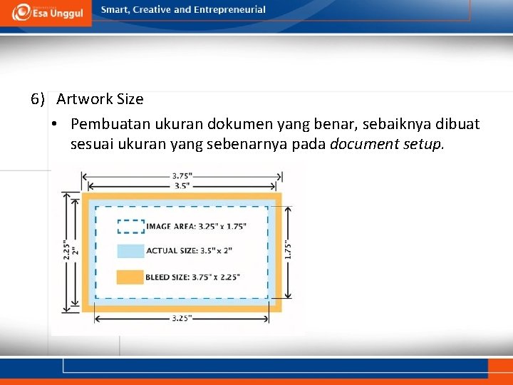 6) Artwork Size • Pembuatan ukuran dokumen yang benar, sebaiknya dibuat sesuai ukuran yang