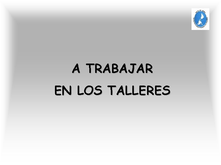 A TRABAJAR EN LOS TALLERES 