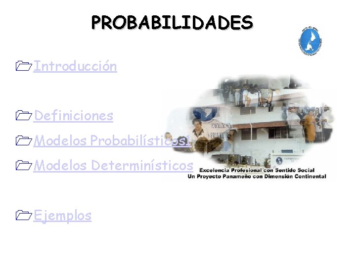 PROBABILIDADES 1 Introducción 1 Definiciones 1 Modelos Probabilísticos 1 1 Modelos Determinísticos 1 Ejemplos