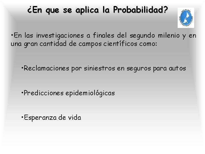 ¿En que se aplica la Probabilidad? • En las investigaciones a finales del segundo