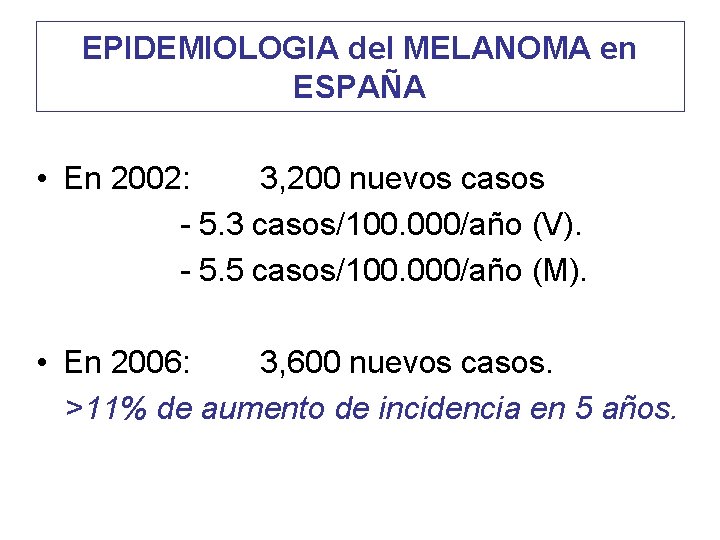 EPIDEMIOLOGIA del MELANOMA en ESPAÑA • En 2002: 3, 200 nuevos casos - 5.