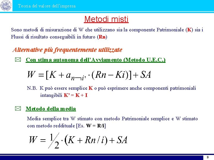 Teoria del valore dell’impresa Metodi misti Sono metodi di misurazione di W che utilizzano