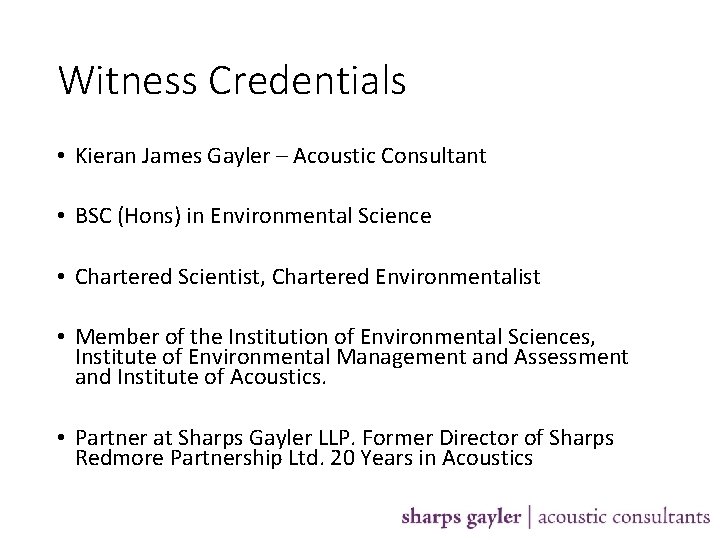 Witness Credentials • Kieran James Gayler – Acoustic Consultant • BSC (Hons) in Environmental