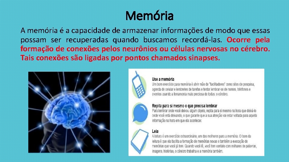 Memória A memória é a capacidade de armazenar informações de modo que essas possam