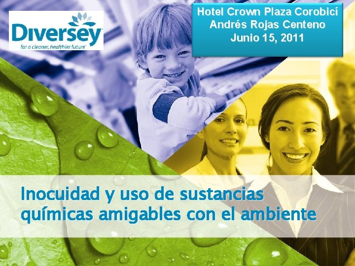 Hotel Crown Plaza Corobicí Andrés Rojas Centeno Junio 15, 2011 Inocuidad y uso de