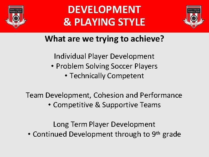 DEVELOPMENT & PLAYING STYLE What are we trying to achieve? Individual Player Development •