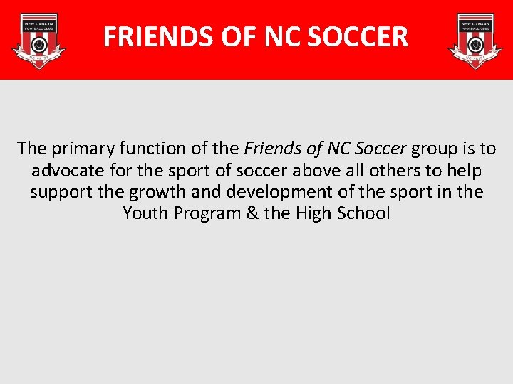 FRIENDS OF NC SOCCER The primary function of the Friends of NC Soccer group
