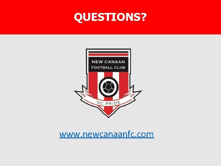 QUESTIONS? www. newcanaanfc. com 