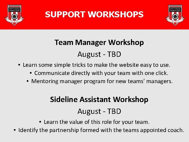 SUPPORT WORKSHOPS Team Manager Workshop August - TBD • Learn some simple tricks to