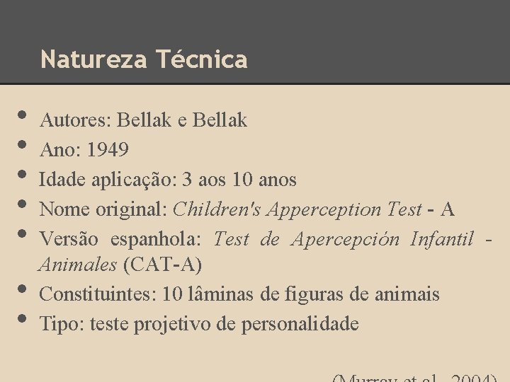 Natureza Técnica • • Autores: Bellak e Bellak Ano: 1949 Idade aplicação: 3 aos