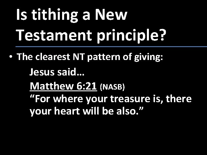 Is tithing a New Testament principle? • The clearest NT pattern of giving: Jesus