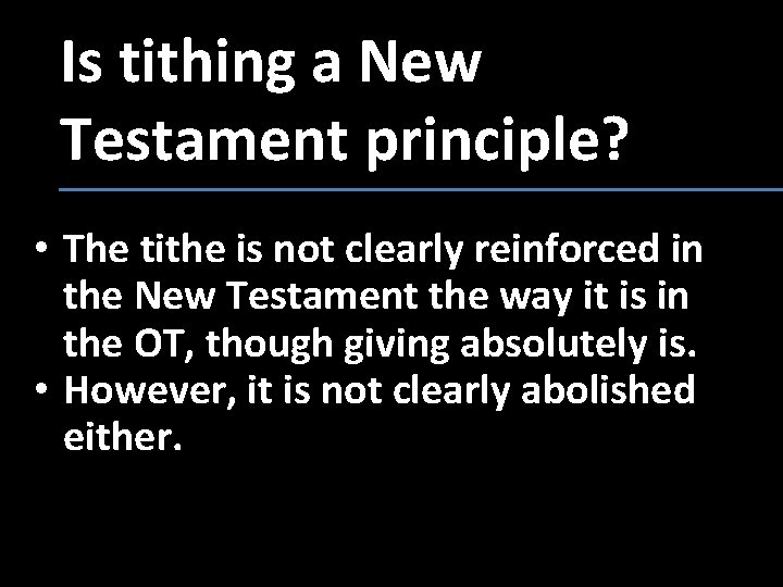 Is tithing a New Testament principle? • The tithe is not clearly reinforced in