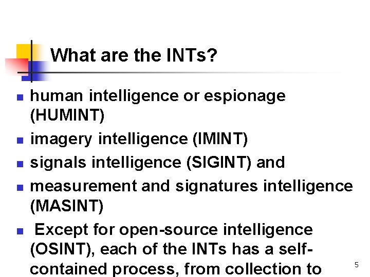 What are the INTs? n n n human intelligence or espionage (HUMINT) imagery intelligence