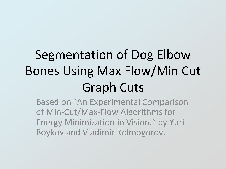 Segmentation of Dog Elbow Bones Using Max Flow/Min Cut Graph Cuts Based on "An