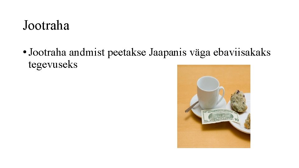 Jootraha • Jootraha andmist peetakse Jaapanis väga ebaviisakaks tegevuseks 