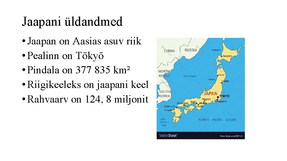 Jaapani üldandmed • Jaapan on Aasias asuv riik • Pealinn on Tōkyō • Pindala