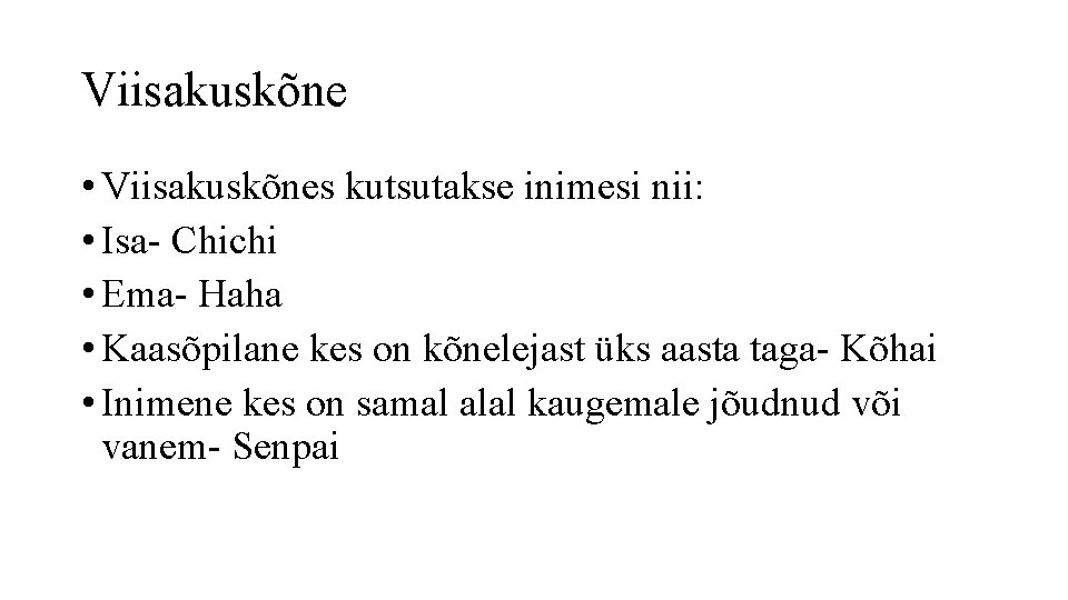 Viisakuskõne • Viisakuskõnes kutsutakse inimesi nii: • Isa- Chichi • Ema- Haha • Kaasõpilane