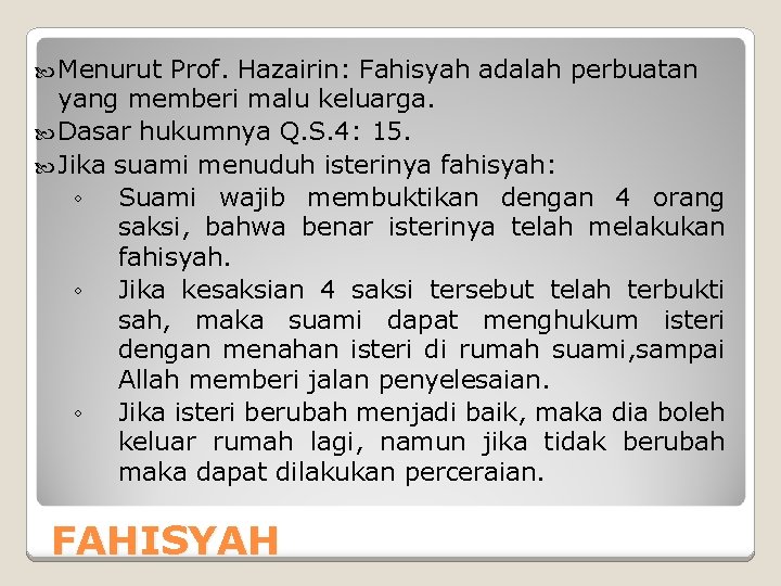  Menurut Prof. Hazairin: Fahisyah adalah perbuatan yang memberi malu keluarga. Dasar hukumnya Q.