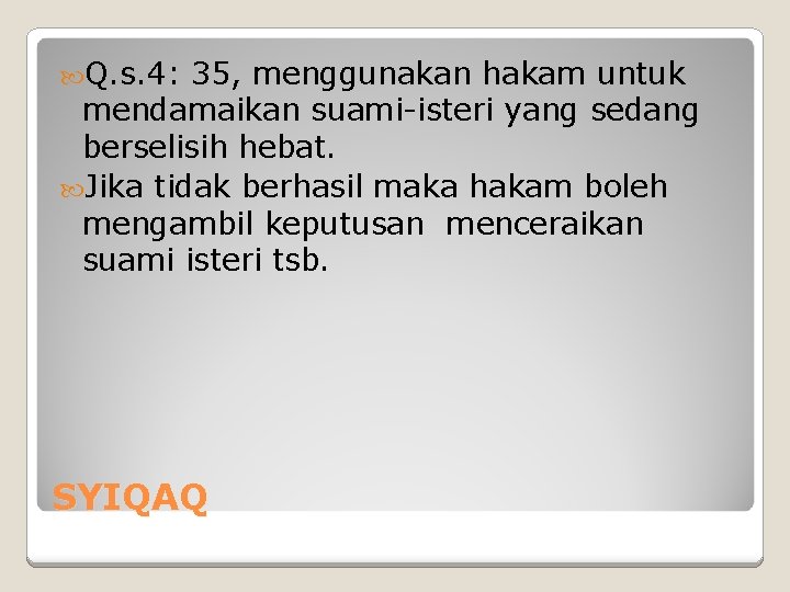  Q. s. 4: 35, menggunakan hakam untuk mendamaikan suami-isteri yang sedang berselisih hebat.