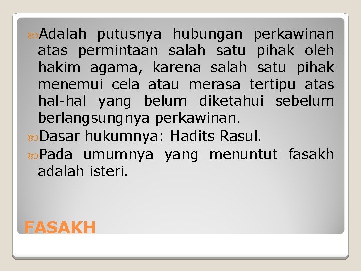  Adalah putusnya hubungan perkawinan atas permintaan salah satu pihak oleh hakim agama, karena