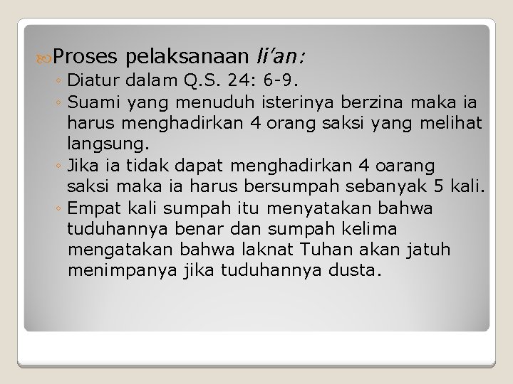  Proses pelaksanaan li’an: ◦ Diatur dalam Q. S. 24: 6 -9. ◦ Suami