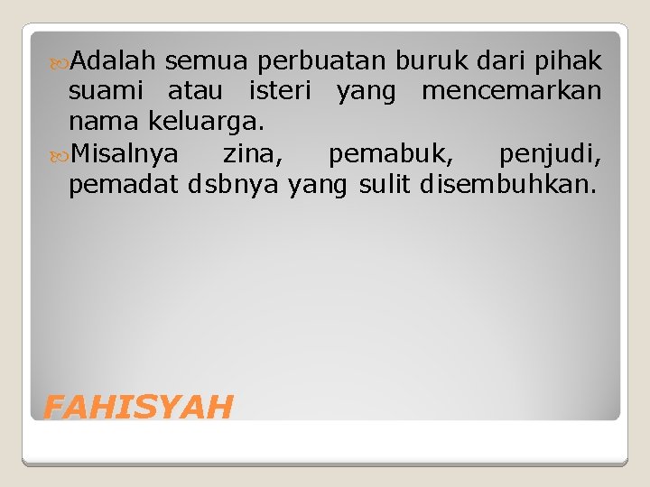  Adalah semua perbuatan buruk dari pihak suami atau isteri yang mencemarkan nama keluarga.