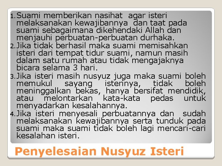 1. Suami memberikan nasihat agar isteri melaksanakan kewajibannya dan taat pada suami sebagaimana dikehendaki