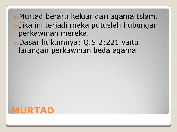  Murtad berarti keluar dari agama Islam. Jika ini terjadi maka putuslah hubungan perkawinan