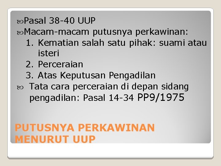  Pasal 38 -40 UUP Macam-macam putusnya perkawinan: 1. Kematian salah satu pihak: suami