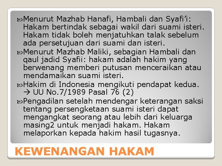  Menurut Mazhab Hanafi, Hambali dan Syafi’i: Hakam bertindak sebagai wakil dari suami isteri.