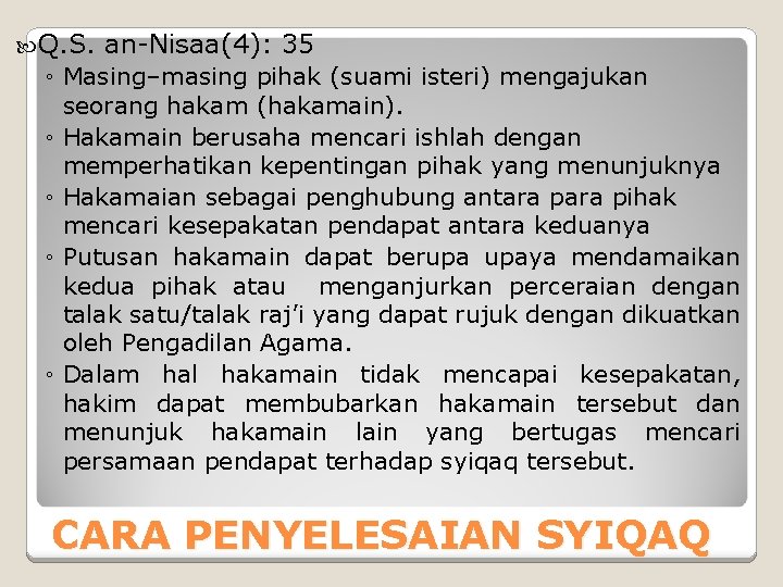  Q. S. an-Nisaa(4): 35 ◦ Masing–masing pihak (suami isteri) mengajukan seorang hakam (hakamain).