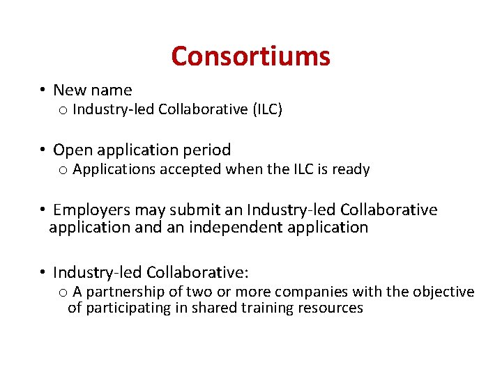 Consortiums • New name o Industry-led Collaborative (ILC) • Open application period o Applications