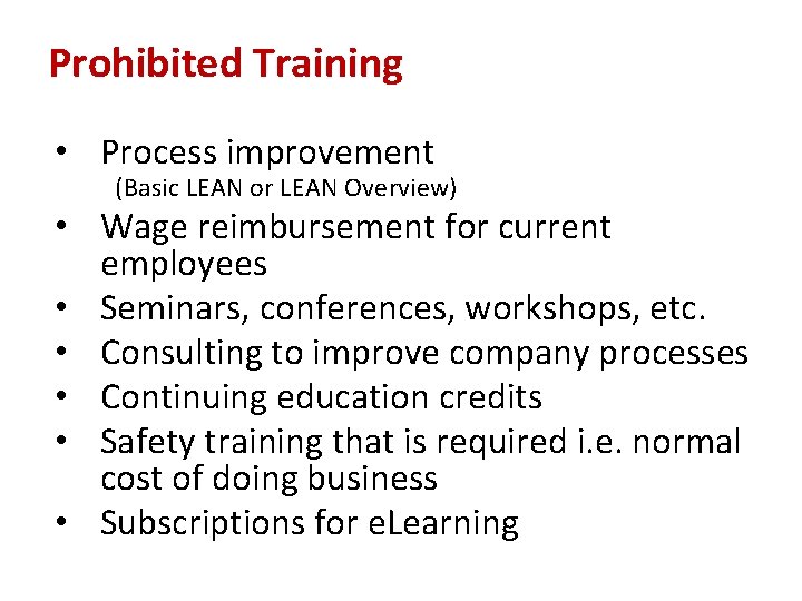 Prohibited Training • Process improvement (Basic LEAN or LEAN Overview) • Wage reimbursement for