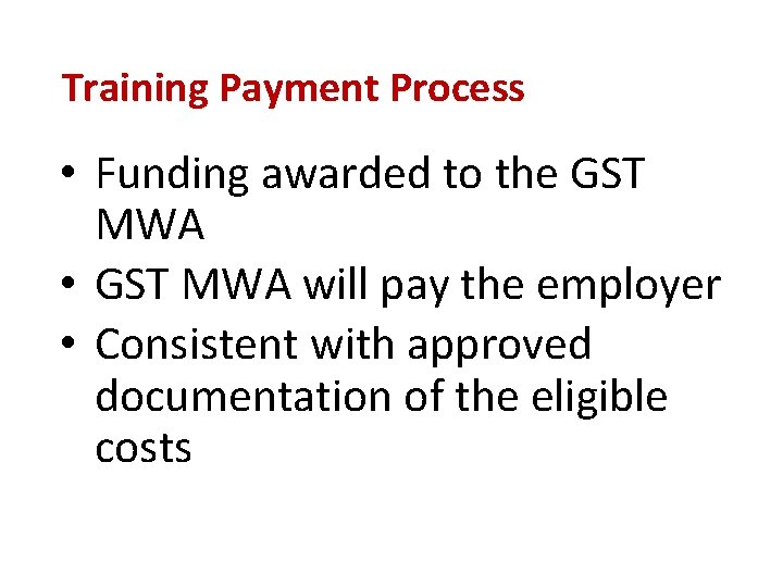 Training Payment Process • Funding awarded to the GST MWA • GST MWA will